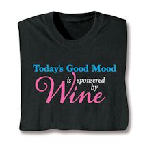Product Image for Today's Good Mood Is Sponsored By Wine T-Shirt or Sweatshirt