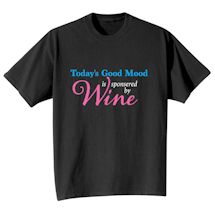 Alternate Image 1 for Today's Good Mood Is Sponsored By Wine T-Shirt or Sweatshirt