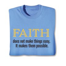 Product Image for Faith Does Not Make Things Easy. It Makes Them Possible. T-Shirt or Sweatshirt