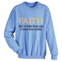 Alternate Image 2 for Faith Does Not Make Things Easy. It Makes Them Possible. Shirts