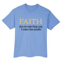 Alternate Image 1 for Faith Does Not Make Things Easy. It Makes Them Possible. Shirts