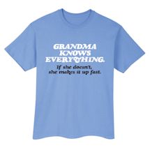 Alternate Image 1 for Grandma Knows Everything. If She Doesn't She Makes It Up Fast. T-Shirt or Sweatshirt
