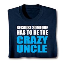 Product Image for Because Someone Has To Be The Crazy Aunt/Uncle Shirts