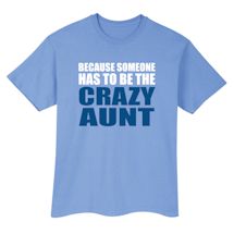 Alternate Image 4 for Because Someone Has To Be The Crazy Aunt/Uncle T-Shirt or Sweatshirt
