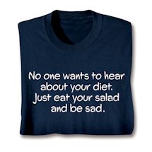 Product Image for No One Wants To Hear About Your Diet. Just Eat Your Salad And Be Sad. Shirts