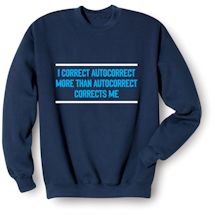 Alternate Image 2 for I Correct Autocorrect More Than Autocorrect Corrects Me. T-Shirt or Sweatshirt