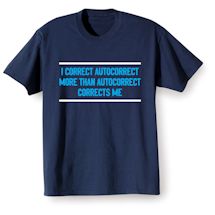 Alternate Image 1 for I Correct Autocorrect More Than Autocorrect Corrects Me. Shirts