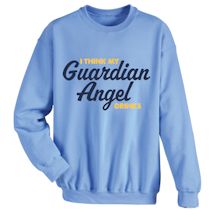 Alternate Image 2 for I Think My Guardian Angel Drinks T-Shirt or Sweatshirt