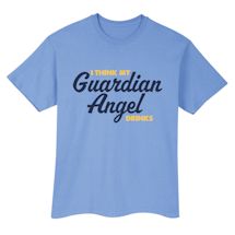 Alternate Image 1 for I Think My Guardian Angel Drinks T-Shirt or Sweatshirt