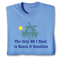 Product Image for The Only BS I Need is Beach & Sunshine T-Shirt or Sweatshirt
