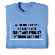 Product Image for We've Been Trying To Reach You About Your Vehicle's Extended Warranty. T-Shirt or Sweatshirt