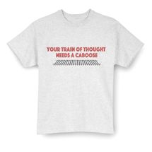 Alternate Image 2 for Your Train Of Thought Needs A Caboose. T-Shirt or Sweatshirt