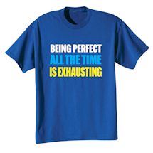 Alternate Image 2 for Being Perfect All The Time Is Exhausting. T-Shirt or Sweatshirt