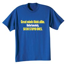 Alternate Image 2 for Great Minds Think Alike. Unfortunately, So Do Stupid Ones. T-Shirt or Sweatshirt