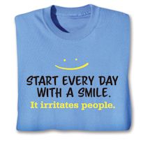 Product Image for Start Every Day With A Smile. It Irritates People. T-Shirt or Sweatshirt