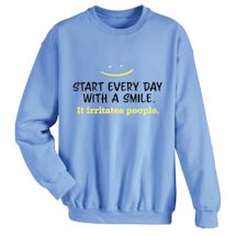 Alternate Image 1 for Start Every Day With A Smile. It Irritates People. T-Shirt or Sweatshirt