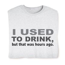 Product Image for I Used To Drink, but that was hours ago. T-Shirt or Sweatshirt