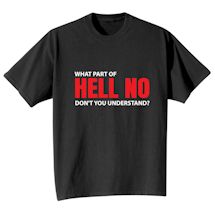Alternate Image 2 for What Part Of HELL NO Don't You Understand? T-Shirt or Sweatshirt