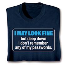 Product Image for I May Look Fine But Deep Down I Don't Remember Any Of My Passwords. T-Shirt or Sweatshirt