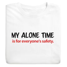 Product Image for My Alone Time Is For Everyone's Safety. T-Shirt or Sweatshirt