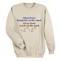 Alternate Image 1 for I Don't Leave Footprints In The Sand. I Leave Boot Tracks In The Mud. T-Shirt or Sweatshirt