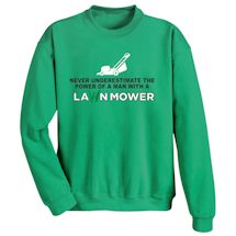 Alternate Image 1 for Never Underestimate The Power Of A Man With A Lawn Mower T-Shirt or Sweatshirt
