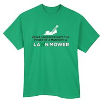 Alternate Image 2 for Never Underestimate The Power Of A Man With A Lawn Mower T-Shirt or Sweatshirt