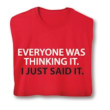 Product Image for Everyone Was Thinking It. I Just Said It. T-Shirt or Sweatshirt