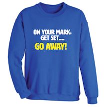 Alternate Image 1 for On Your Mark, Get Set... Go Away! T-Shirt or Sweatshirt