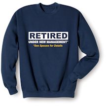Alternate Image 1 for RETIRED Under New Management, See Spouse For Details T-Shirt or Sweatshirt