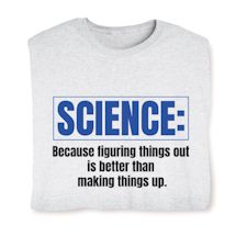 Product Image for Science: Because Figuring Things Out Is Better Than Making Things Up T-Shirt or Sweatshirt