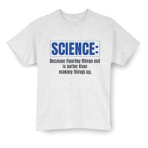Alternate Image 2 for Science: Because Figuring Things Out Is Better Than Making Things Up T-Shirt or Sweatshirt