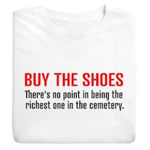 Product Image for Buy The Shoes. There Is No Point In Being The Richest One In The Cemetery. T-Shirt or Sweatshirt