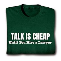 Product Image for Talk Is Cheap Until You Hire A Lawyer T-Shirt or Sweatshirt
