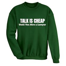 Alternate Image 1 for Talk Is Cheap Until You Hire A Lawyer T-Shirt or Sweatshirt