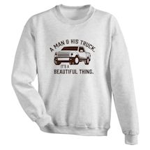 Alternate Image 1 for A Man And His Truck. It's A Beautiful Thing. T-Shirt or Sweatshirt