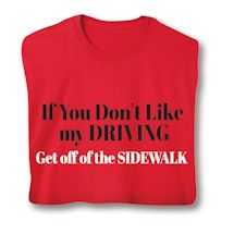 Alternate image for If You Don't Like My Driving Get Off Of The Sidewalk T-Shirt or Sweatshirt