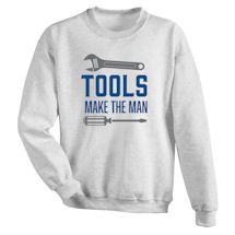Alternate Image 1 for TOOLS Make The MAN T-Shirt or Sweatshirt