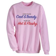 Alternate Image 1 for Used To Be Cool & Trendy. Now I'm Hot & Flashy. T-Shirt or Sweatshirt
