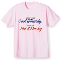 Alternate image for Used To Be Cool & Trendy. Now I'm Hot & Flashy. T-Shirt or Sweatshirt