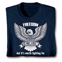 Alternate image for Freedom, Is Not Free. But It's Worth Fighting For. T-Shirt or Sweatshirt