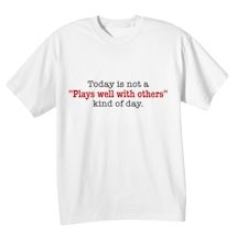 Alternate Image 2 for Today Is Not A "Plays Well With Others" Kind Of Day. T-Shirt or Sweatshirt
