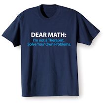 Alternate Image 2 for Dear Math: I'm Not A Therapist. Solve Your Own Problems. T-Shirt or Sweatshirt