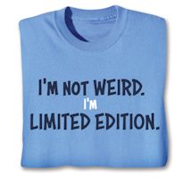 Product Image for I'm Not Weird. I'm Limited Edition. T-Shirt or Sweatshirt