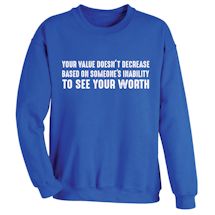 Alternate Image 2 for Your Value Doesn't Decrease Based On Someone's Inability To See Your Worth T-Shirt or Sweatshirt