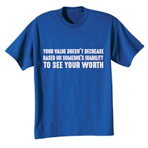 Alternate Image 1 for Your Value Doesn't Decrease Based On Someone's Inability To See Your Worth T-Shirt or Sweatshirt