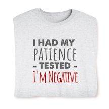 Product Image for I Had My Patience Tested. I'm Negative T-Shirt or Sweatshirt
