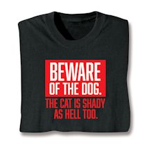 Product Image for Beware Of My Dog. The Cat Is Shady As Hell Too T-Shirt or Sweatshirt