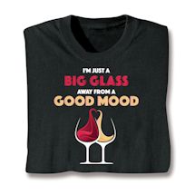 Product Image for I'm Just A Big Glass Away From A Good Mood T-Shirt or Sweatshirt