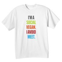 Alternate Image 1 for I'm A Social Vegan. I Avoid Meet T-Shirt or Sweatshirt